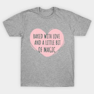 Baked With Love And A Little Bit Of Magic Baking Hobby Baker T-Shirt